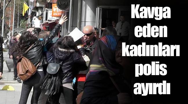 Kavga eden kadınları polis ayırdı