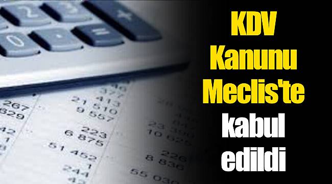 KDV Kanunu Meclis'te kabul edildi