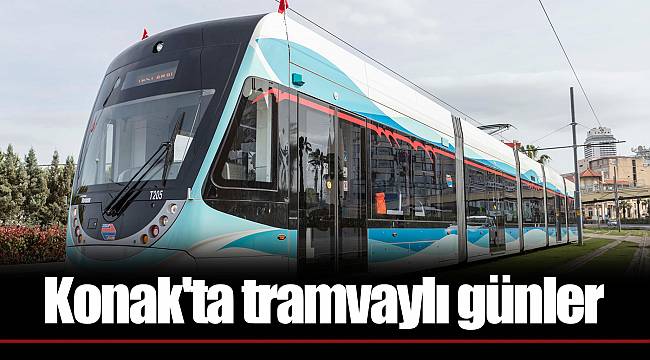 Konak'ta tramvaylı günler  Cumartesi başlıyor