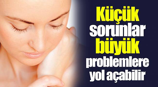 Küçük sorunlar büyük problemlere yol açabilir