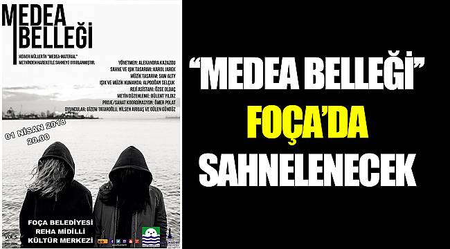 ‘‘MEDEA BELLEĞİ’’ FOÇA'DA SAHNELENECEK