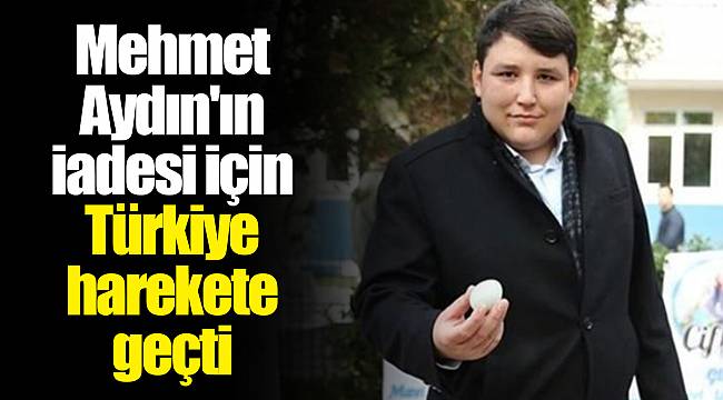 Mehmet Aydın'ın iadesi için Türkiye harekete geçti