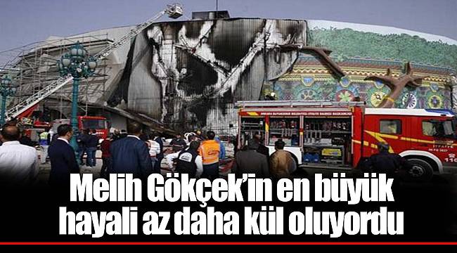 Melih Gökçek’in en büyük hayali az daha kül oluyordu