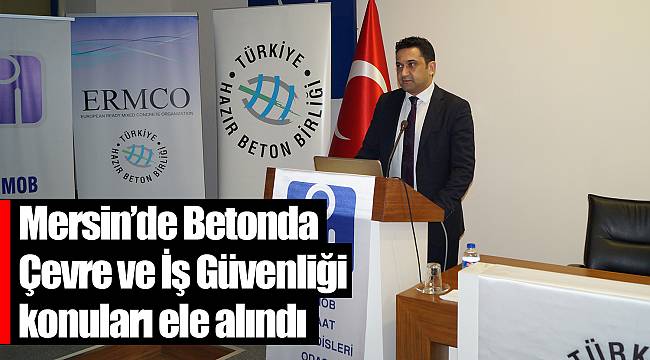 Mersin’de Betonda Çevre ve İş Güvenliği konuları ele alındı