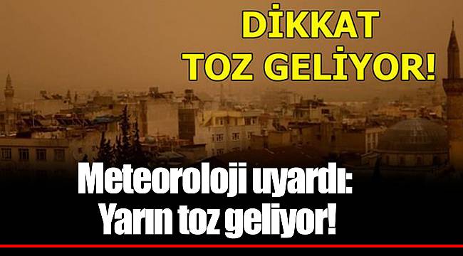 Meteoroloji uyardı: Yarın toz geliyor!