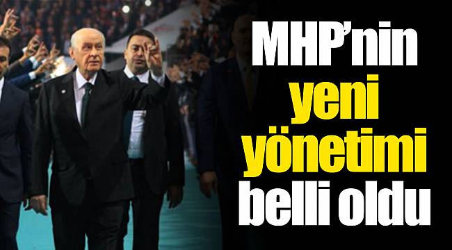 MHP’nin yeni yönetimi belli oldu