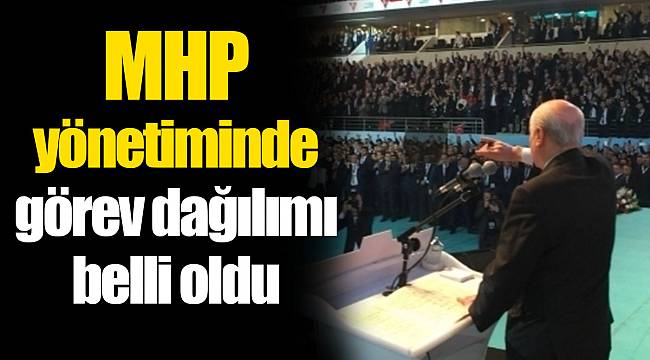 MHP yönetiminde görev dağılımı belli oldu