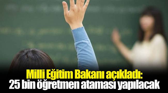 Milli Eğitim Bakanı açıkladı: 2018'de 25 bin öğretmen ataması yapılacak
