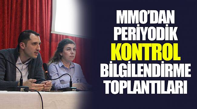 MMO’DAN PERİYODİK KONTROL BİLGİLENDİRME TOPLANTILARI