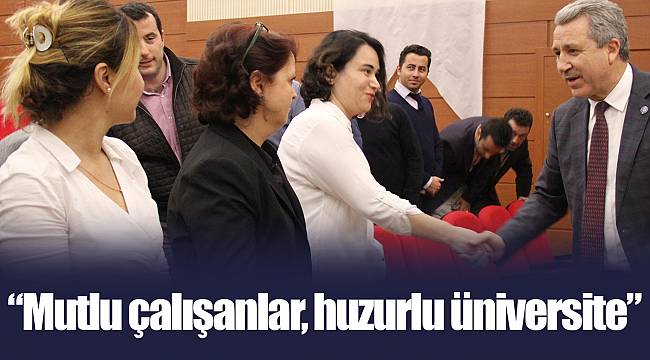 “Mutlu çalışanlar, huzurlu üniversite”