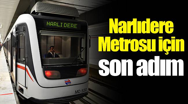 Narlıdere Metrosu için son adım