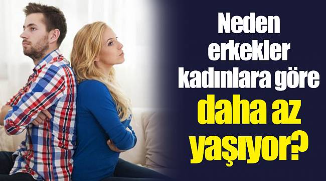 Neden erkekler kadınlara göre daha az yaşıyor?