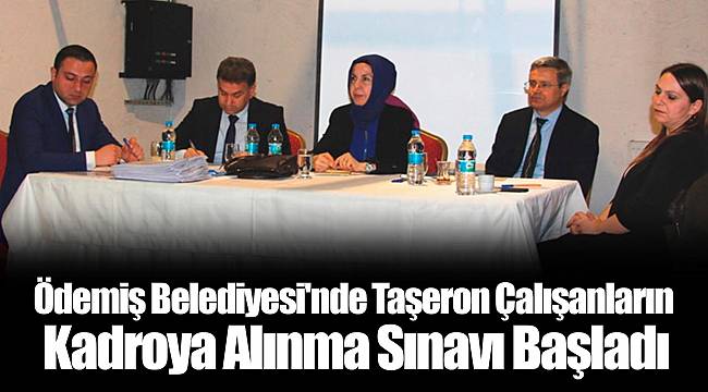 Ödemiş Belediyesi'nde Taşeron Çalışanların Kadroya Alınma Sınavı Başladı