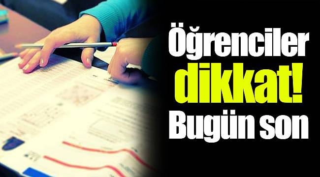 Öğrenciler dikkat! Bugün son
