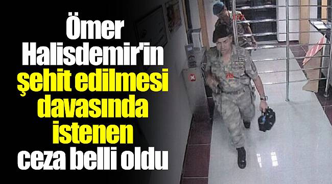 Ömer Halisdemir'in şehit edilmesi davasında istenen ceza belli oldu