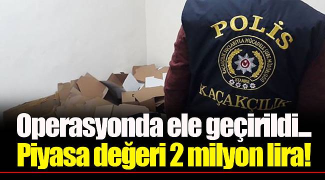 Operasyonda ele geçirildi... Piyasa değeri 2 milyon lira!