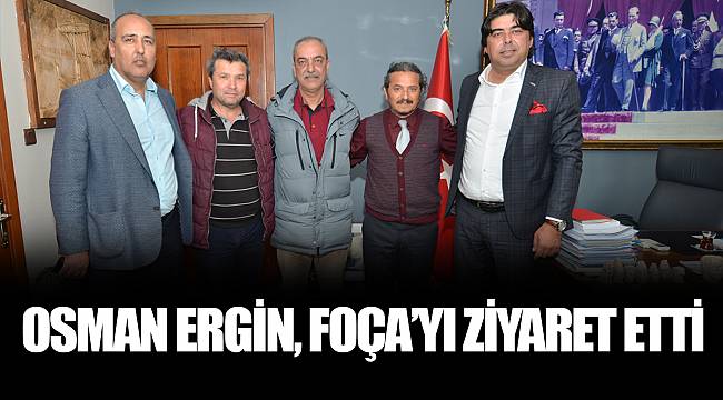 OSMAN ERGİN, FOÇA’YI ZİYARET ETTİ