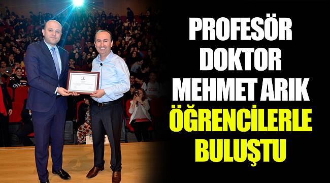 PROFESÖR DOKTOR MEHMET ARIK ÖĞRENCİLERLE BULUŞTU