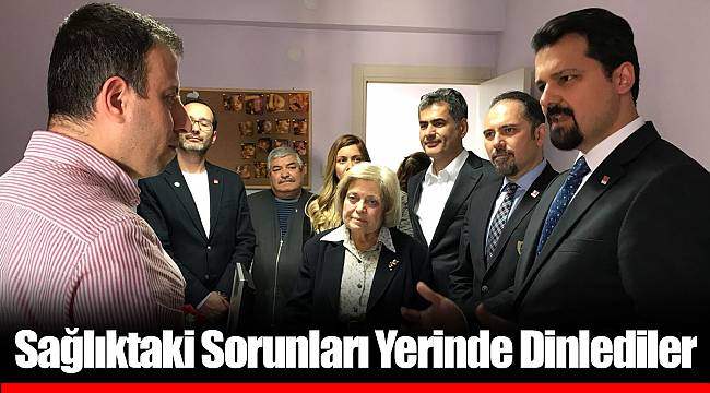 Sağlıktaki Sorunları Yerinde Dinlediler