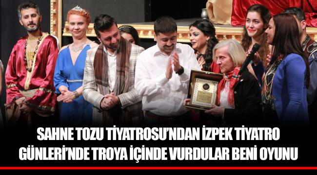 SAHNE TOZU TİYATROSU’NDAN İZPEK TİYATRO GÜNLERİ’NDE TROYA İÇİNDE VURDULAR BENİ OYUNU