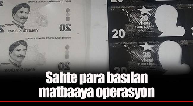 Sahte para basılan matbaaya operasyon