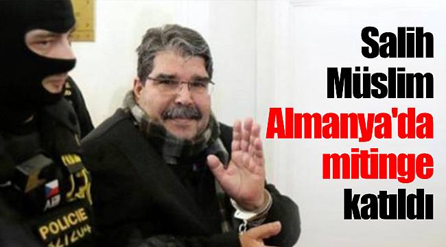 Salih Müslim, Almanya'da mitinge katıldı