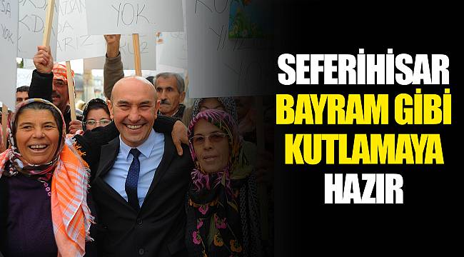 SEFERİHİSAR BAYRAM GİBİ KUTLAMAYA HAZIR