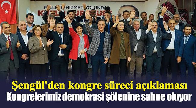 Şengül'den kongre süreci açıklaması