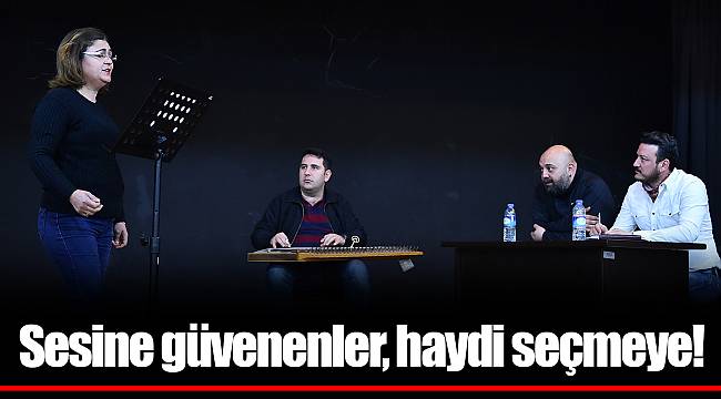 Sesine güvenenler, haydi seçmeye!