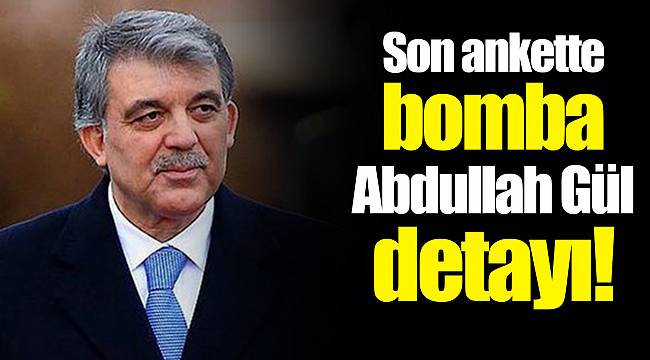 Son ankette bomba Abdullah Gül detayı!