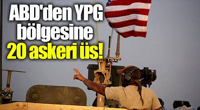 Son dakika: ABD'den YPG bölgesine 20 askeri üs!