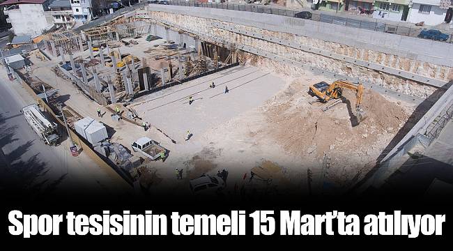 Spor tesisinin temeli 15 Mart’ta atılıyor