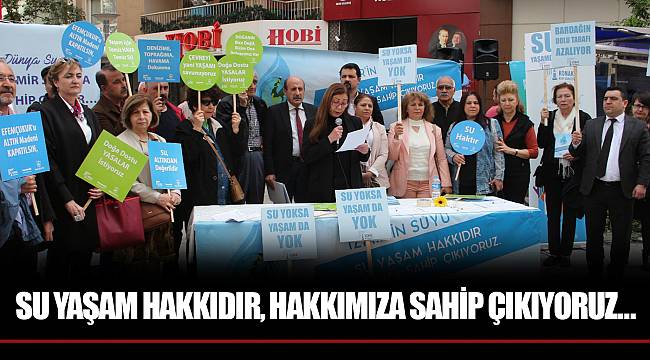 SU  YAŞAM HAKKIDIR, HAKKIMIZA SAHİP ÇIKIYORUZ…