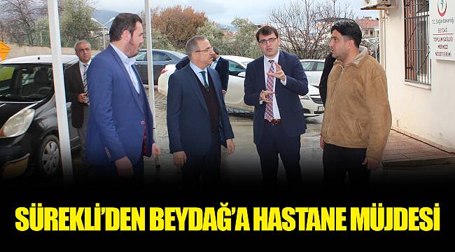 SÜREKLİ’DEN BEYDAĞ’A HASTANE MÜJDESİ