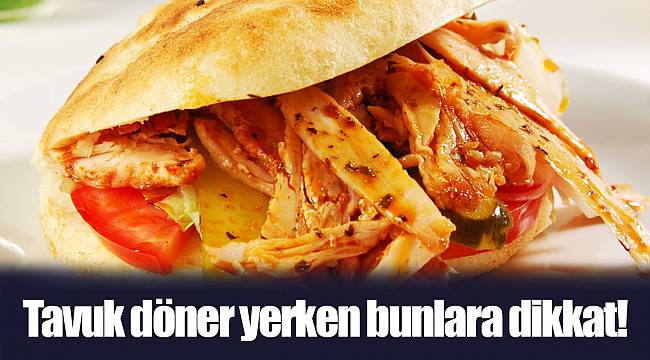Tavuk döner yerken bunlara dikkat!