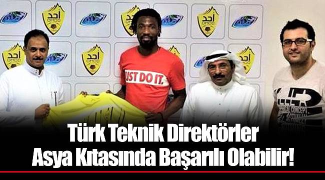 Türk Teknik Direktörler Asya Kıtasında Başarılı Olabilir!