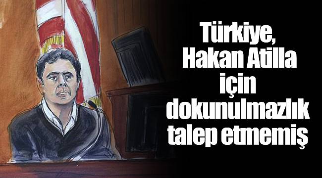 Türkiye, Hakan Atilla için dokunulmazlık talep etmemiş