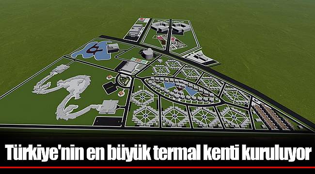 Türkiye'nin en büyük termal kenti kuruluyor