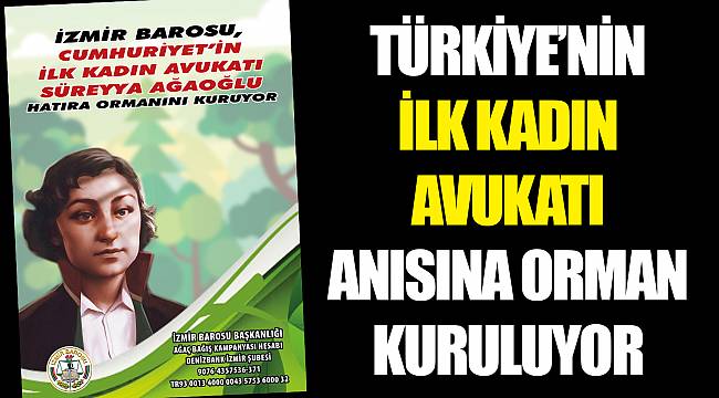 TÜRKİYE’NİN İLK KADIN AVUKATI ANISINA ORMAN KURULUYOR