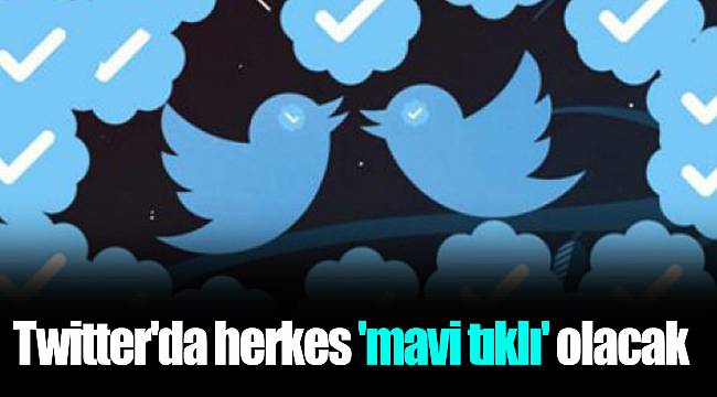 Twitter'da herkes 'mavi tıklı' olacak