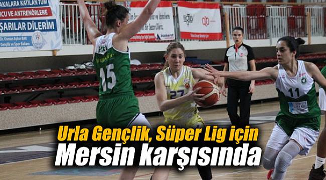 Urla Gençlik, Süper Lig için Mersin karşısında