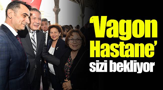 Vagon Hastane’ sizi bekliyor