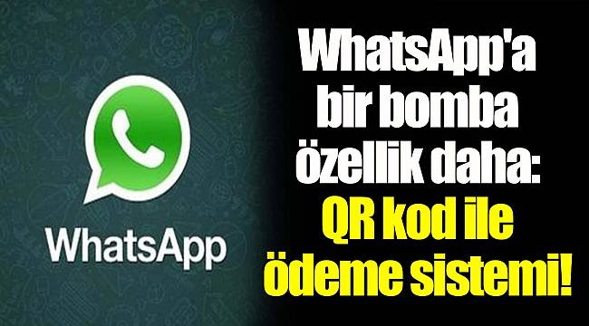 WhatsApp'a bir bomba özellik daha: QR kod ile ödeme sistemi!