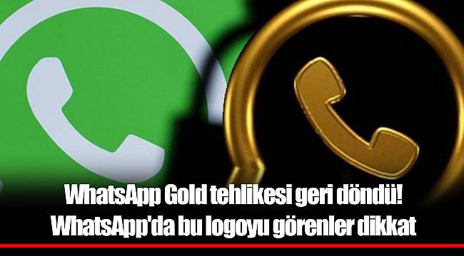 WhatsApp Gold tehlikesi geri döndü! WhatsApp'da bu logoyu görenler dikkat