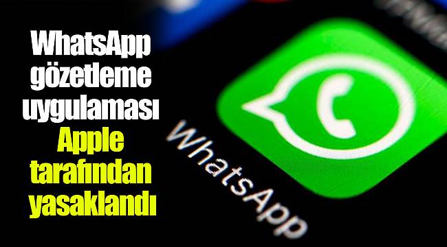 WhatsApp gözetleme uygulaması Apple tarafından yasaklandı