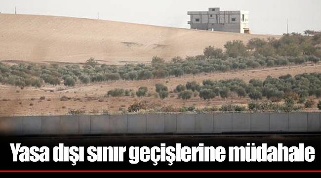 Yasa dışı sınır geçişlerine müdahale