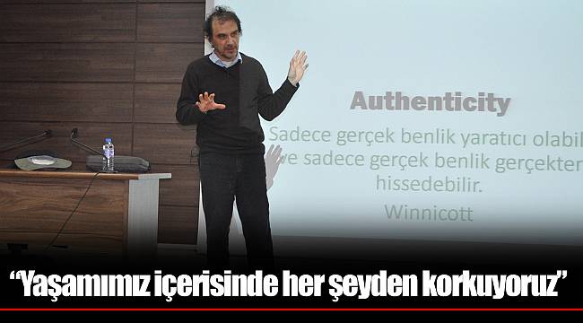 “Yaşamımız içerisinde her şeyden korkuyoruz”