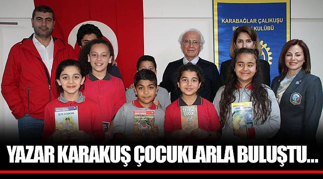 YAZAR KARAKUŞ ÇOCUKLARLA BULUŞTU…