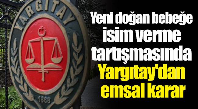 Yeni doğan bebeğe isim verme tartışmasında Yargıtay'dan emsal karar
