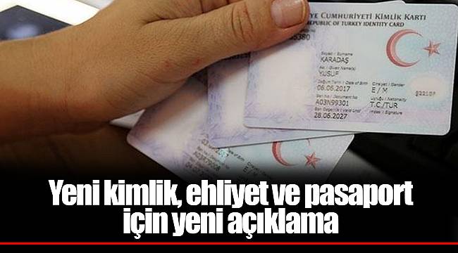 Yeni kimlik, ehliyet ve pasaport için yeni açıklama